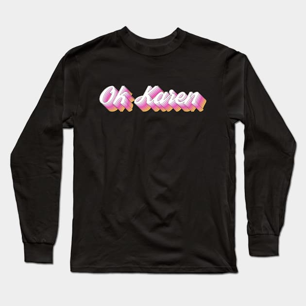 OK Karen Long Sleeve T-Shirt by deadright